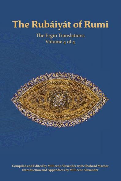 The Rubaiyat of Rumi The Ergin Translations Volume 4