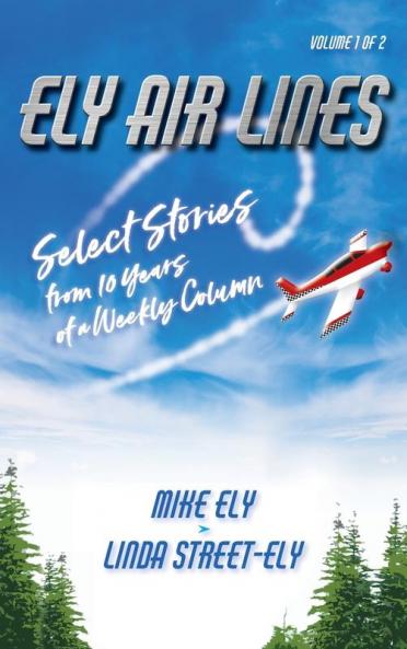 Ely Air Lines: Select Stories from 10 Years of a Weekly Column Volume 1 of 2