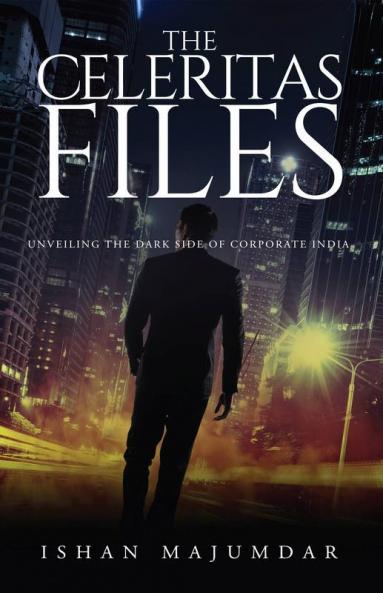The Celeritas Files : Unveiling The Dark Side Of Corporate India