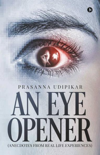 An Eye Opener: (Anecdotes From Real Life Experiences)