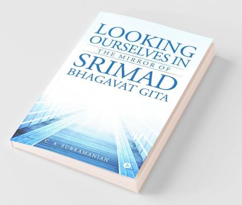 Looking Ourselves In The Mirror Of Srimad Bhagavat Gita