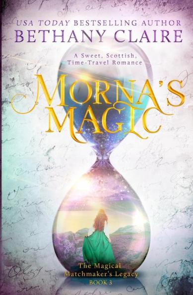 Morna's Magic: A Sweet Scottish Time Travel Romance: 3 (Magical Matchmaker's Legacy)