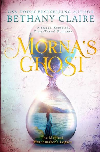 Morna's Ghost: A Sweet Scottish Time Travel Romance: 8 (Magical Matchmakers Legacy the Magical Matchmaker's Legacy)