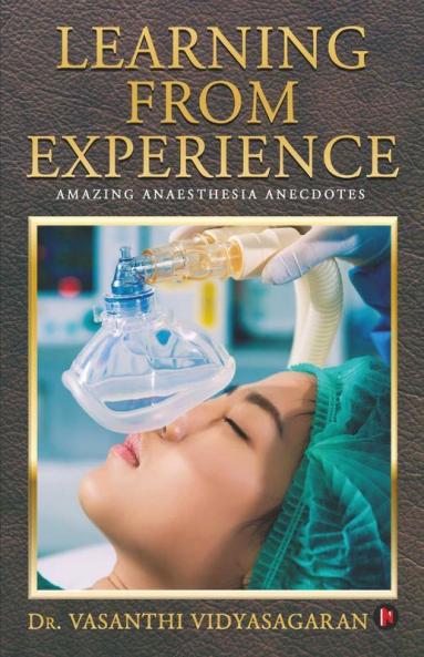 Learning From Experience : Amazing Anaesthesia Anecdotes