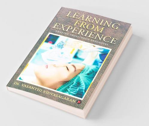 Learning From Experience : Amazing Anaesthesia Anecdotes