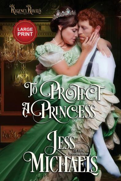 To Protect a Princess: Large Print Edition: 1 (Regency Royals)