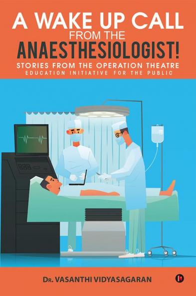 A Wake Up Call from the Anaesthesiologist! : Stories from the Operation Theatre- Education Initiative for the Public