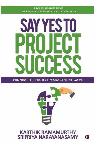 Say Yes To Project Success : Winning The Project Management Game