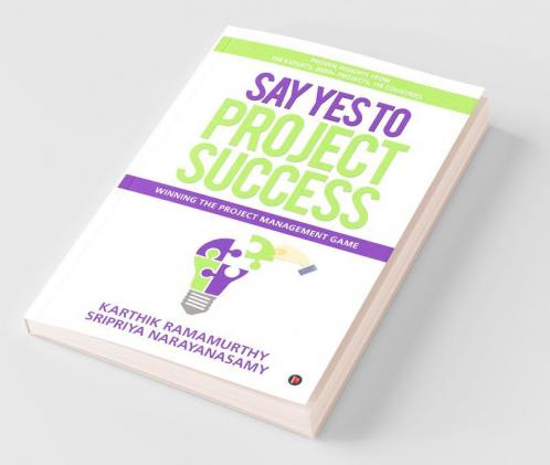 Say Yes To Project Success : Winning The Project Management Game