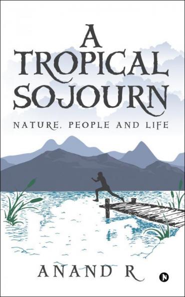 A Tropical Sojourn : Nature People and Life