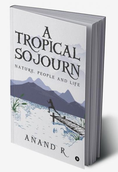A Tropical Sojourn : Nature People and Life