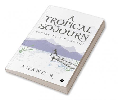A Tropical Sojourn : Nature People and Life