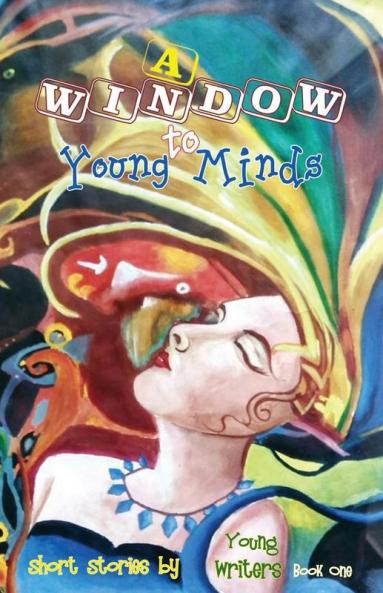 A Window to Young Minds: 1 (Short Stories by Young Writers)