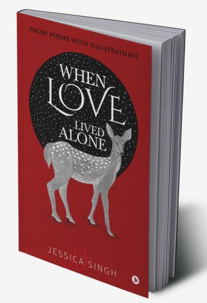 When Love Lived Alone : Prose Poems with Illustrations