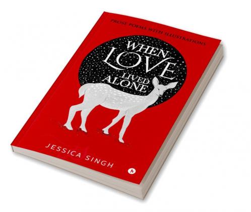 When Love Lived Alone : Prose Poems with Illustrations