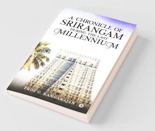 A Chronicle Of Srirangam During The Last Millennium