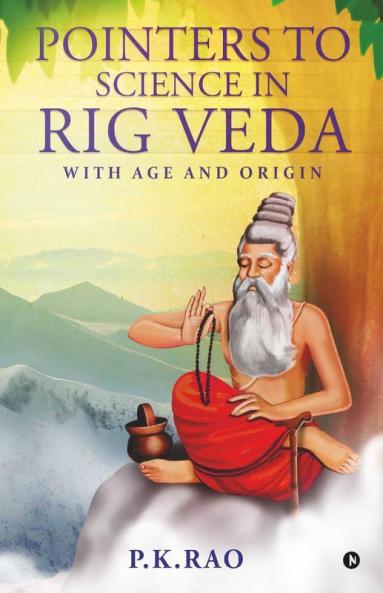 Pointers To Science In Rig Veda : With Age And Origin