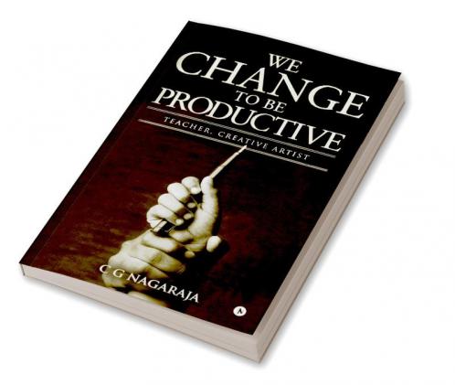 We Change To Be Productive : Teacher Creative Artist