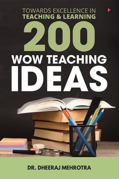 200 Wow Teaching Ideas: Towards Excellence In Teaching & Learning: Towards Excellence In Teaching Andamp; Learning