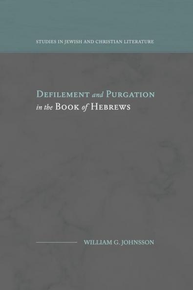 Defilement and Purgation in the Book of Hebrews (Studies in Jewish and Christian Literature)