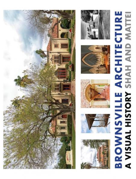 Brownsville Architecture: A Visual History: Pino Shah and Eileen Mattei: 3 (Architecture of the Lower Rio Grande Valley)