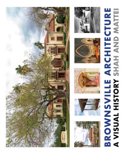 Brownsville Architecture: A Visual History: Pino Shah and Eileen Mattei: 3 (Architecture of the Lower Rio Grande Valley)