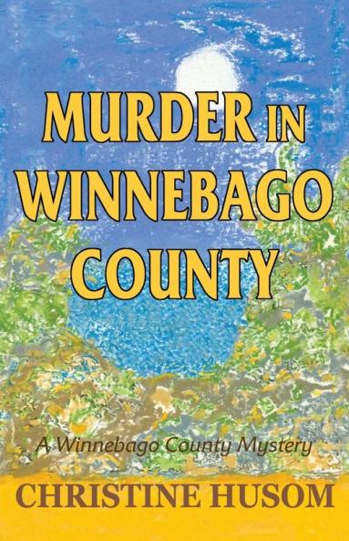 Murder in Winnebago County: A Winnebago County Mystery: 1