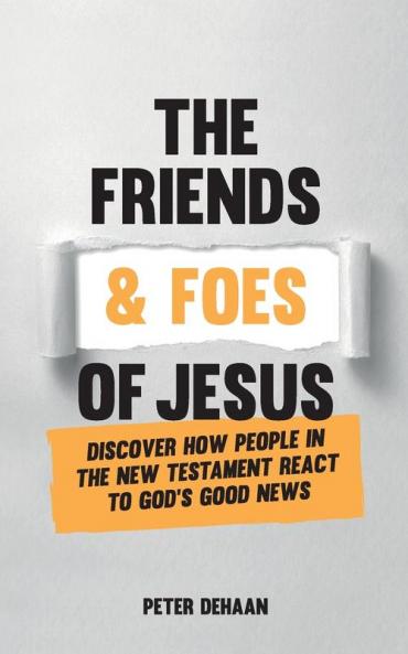 The Friends and Foes of Jesus: Discover How People in the New Testament React to God's Good News: 2 (Bible BIOS)