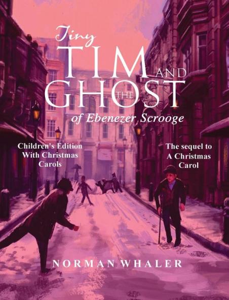 Tiny Tim and The Ghost of Ebenezer Scrooge *Children's Edition* (With Christmas Carols): (Narrated with Audio Christmas Carols)