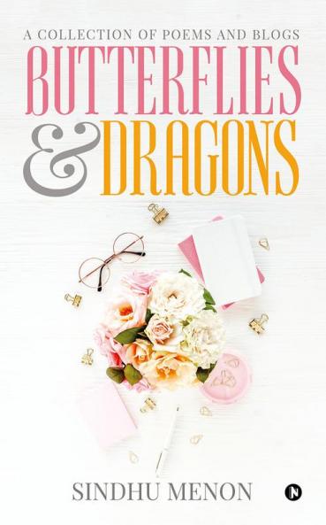 Butterflies &amp; Dragons : A collection of poems and blogs