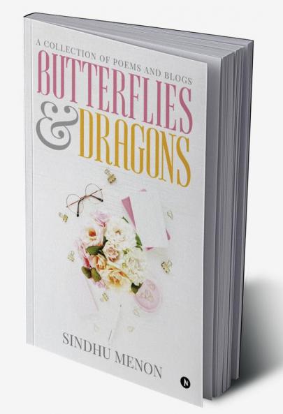 Butterflies &amp; Dragons : A collection of poems and blogs