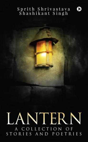 Lantern : A collection of short stories and poetries