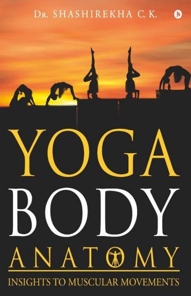 Yoga Body Anatomy: Insights To Muscular Movements