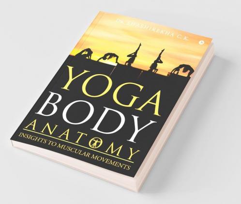 Yoga Body Anatomy: Insights To Muscular Movements