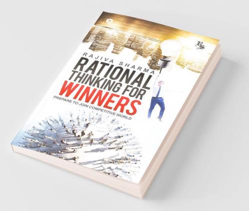 Rational Thinking For Winners: Prepare To Join Comptetive World
