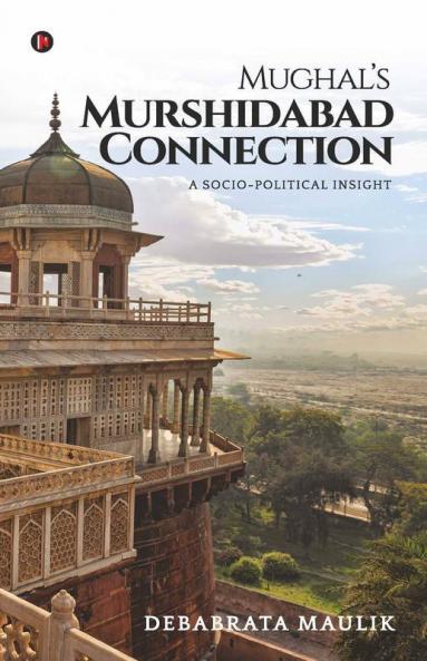 Mughal’S Murshidabad Connection: A Socio-Political Insight