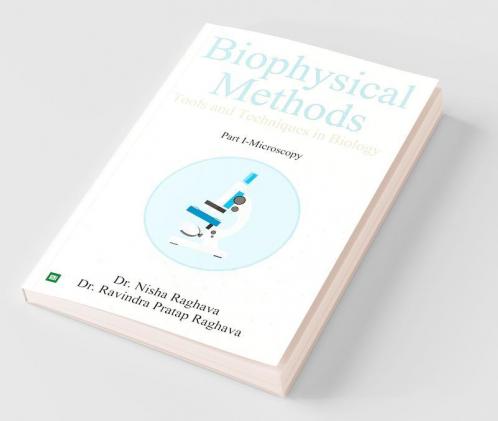 Biophysical Methods Tools And Techniques In Biology : Part I-Microscopy
