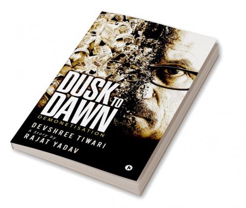 Dusk to Dawn : Demonetisation