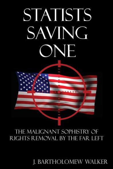 Statists Saving One: The Malignant Sophistry of Rights Removal by the Far Left (Meekraker)