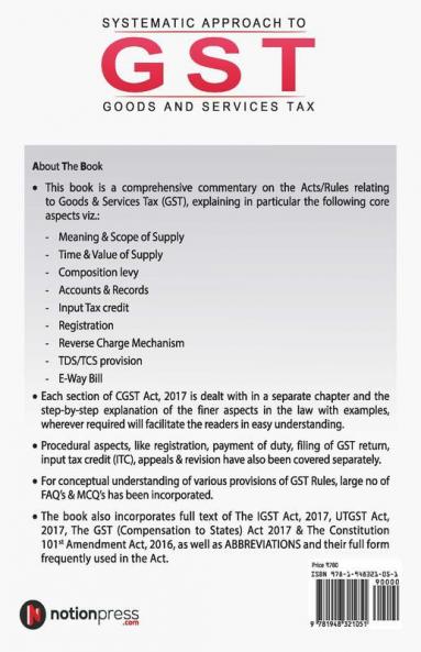 Systematic Approach To Goods And Services Tax (Gst) : For Entrepreneurs Tax Practitioners Accountant And Student Of Finance Courses Such As Ca/Cma/Cs/Ll.B And B.Com(H)