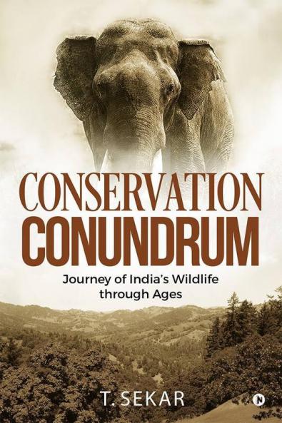 Conservation Conundrum : Journey Of India'S Wildlife Through Ages