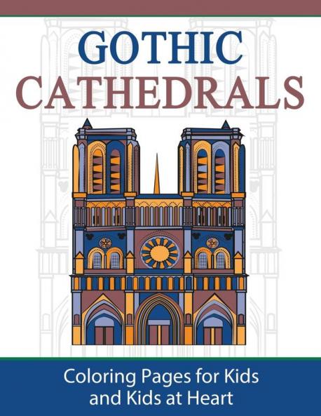 Gothic Cathedrals / Famous Gothic Churches of Europe: Coloring Pages for Kids and Kids at Heart: 4 (Hands-On Art History)