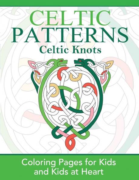 Celtic Knots: Coloring Pages for Kids and Kids at Heart: 2 (Celtic Patterns)