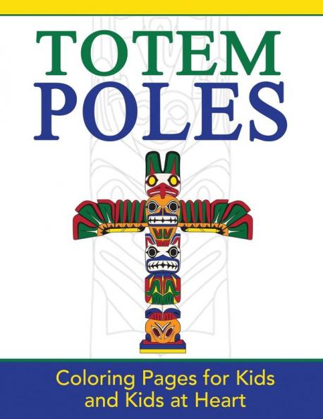 Totem Poles: Coloring Pages for Kids and Kids at Heart: 24 (Hands-On Art History)
