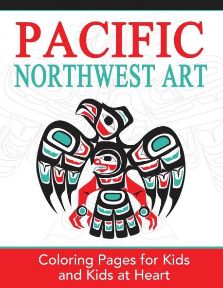 Pacific Northwest Art: Coloring Pages for Kids and Kids at Heart: 15 (Hands-On Art History)
