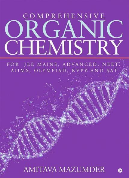 Comprehensive Organic Chemistry : For Jee Mains Advanced Neet Aiims Olympiad Kvpy And Sat