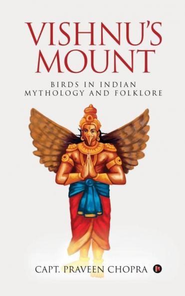 Vishnu’S Mount : Birds In Indian Mythology And Folklore