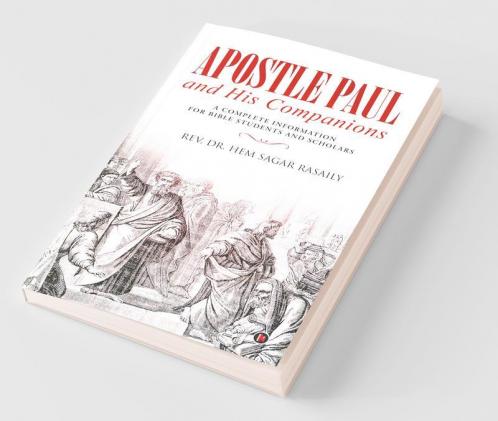Apostle Paul and His Companions A Complete Information for Bible Students and Scholars