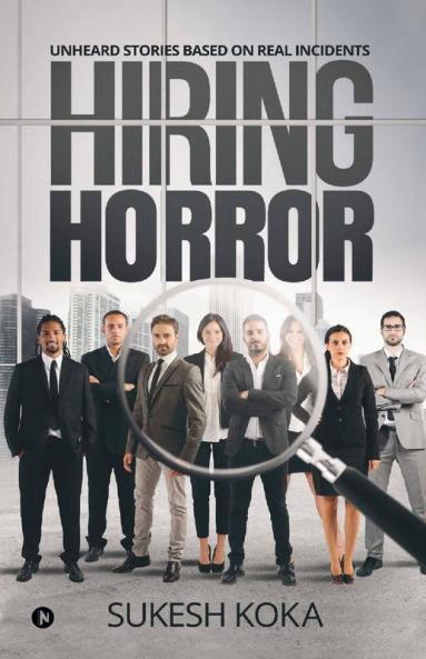Hiring Horror: Unheard Stories Based On Real Incidents
