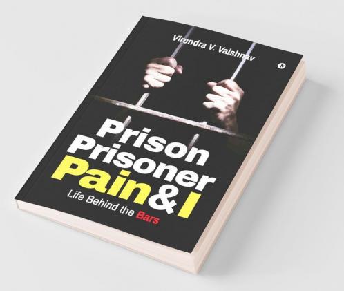Prison Prisoner Pain And I : Life Behind The Bars